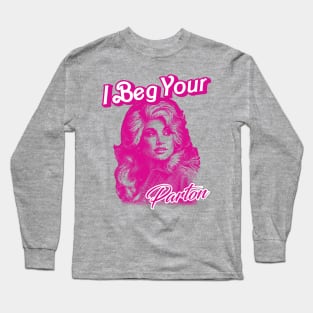 I Beg Your Parton Long Sleeve T-Shirt